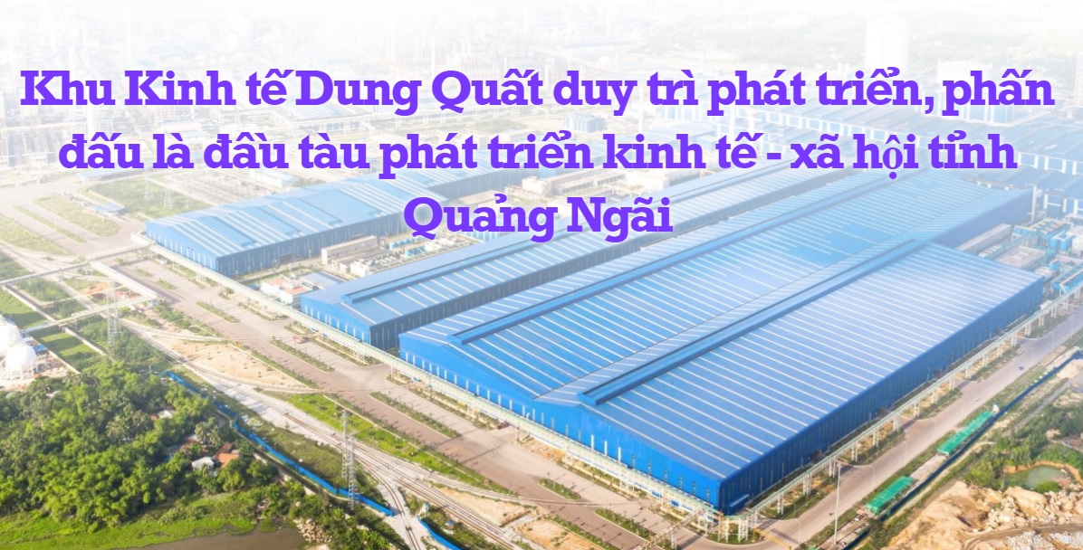 Khu Kinh tế Dung Quất duy trì phát triển, phấn đấu là đầu tàu phát triển kinh tế - xã hội tỉnh Quảng Ngãi