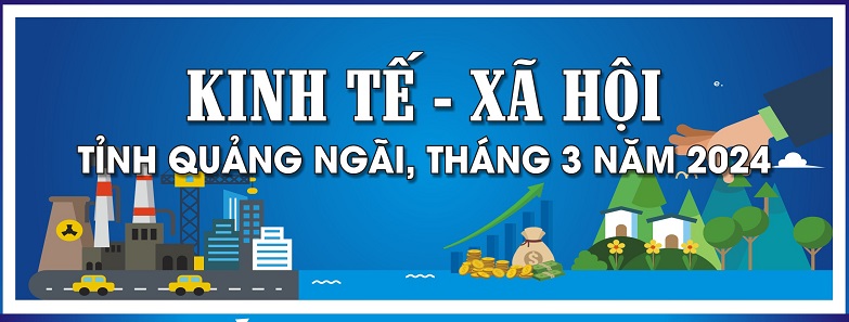 Tình hình KT-XH của tỉnh Quảng Ngãi tháng 3 năm 2024